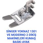SİNGER YOKNAZ 1301 VE MODERNO MODEL DİKİŞ MAKİNE KUMAŞ BASKI AYAK