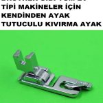 SİNGER YOKNAZ ZETİNA JANOME BROTHER KENDİNDEN AYAK TUTUCULU KIVIRMA AYAK