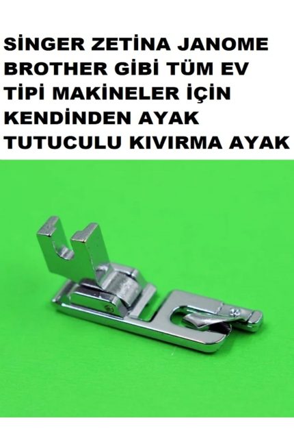SİNGER YOKNAZ ZETİNA JANOME BROTHER KENDİNDEN AYAK TUTUCULU KIVIRMA AYAK