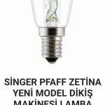 SİNGER ZETİNA PFAFF YENİ MODEL DİKİŞ MAKİNESİ BURGULU LAMBA (AMPUL)
